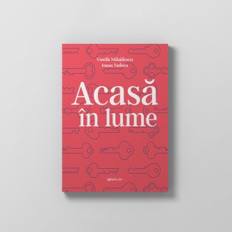 Acasă în lume, de Vintilă Mihăilescu și Ioana Tudora