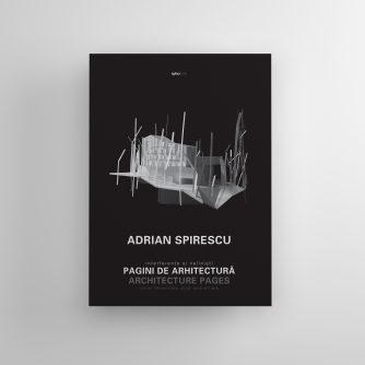 Adrian Spirescu - Pagini de arhitectură. Interferențe și neliniști