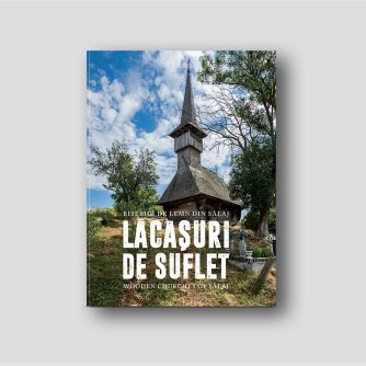 Lăcaşuri de suflet. Biserici de lemn din Sălaj