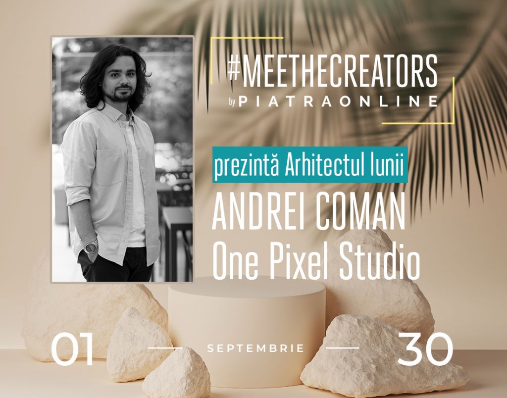 #MEETTHECREATORS - Andrei Coman, Arhitectul lunii septembrie,