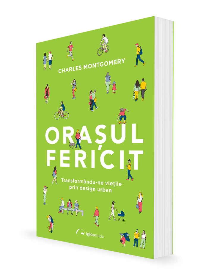Orașul fericit. Transformându-ne viețile prin design urban (reeditare)