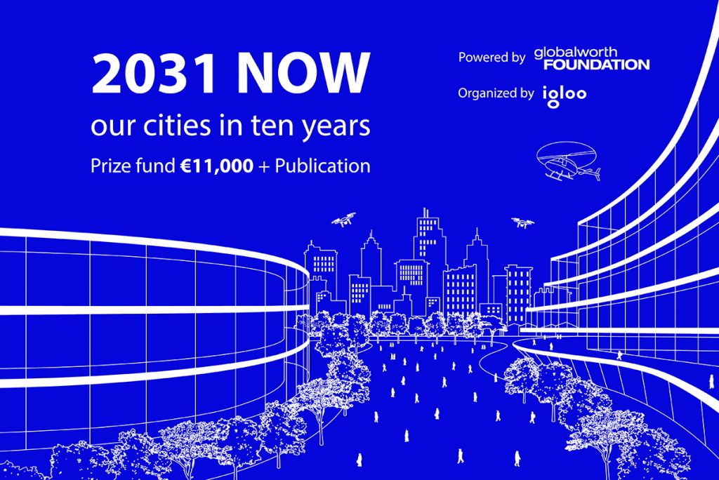 Fundația Globalworth și Igloo lansează competiția internațională „2031 NOW_our cities in 10 years”