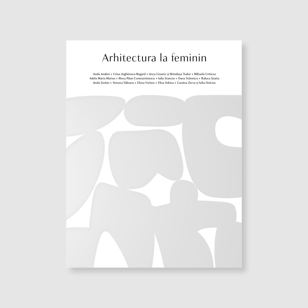 Arhitectura la feminin, o carte-omagiu dedicată femeilor în arhitectură