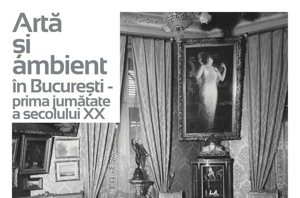 Expoziția „Artă și ambient în București – prima jumătate a secolului XX”