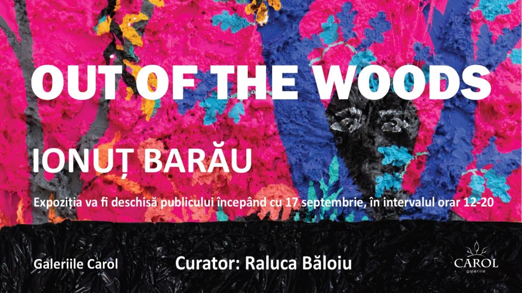 Galeriile Carol prezintă: Out of the Woods, expoziția artistului Ionuț Barău
