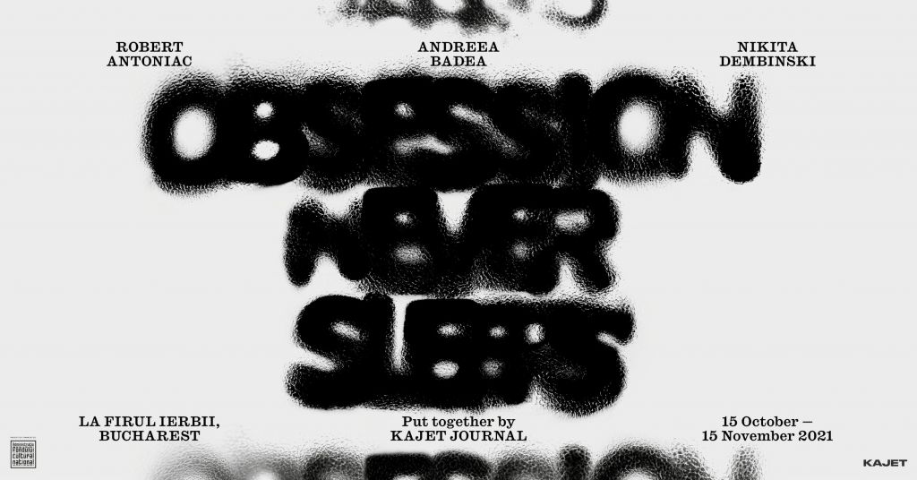 Obsession Never Sleeps, o expoziție prezentată de Kajet Journal