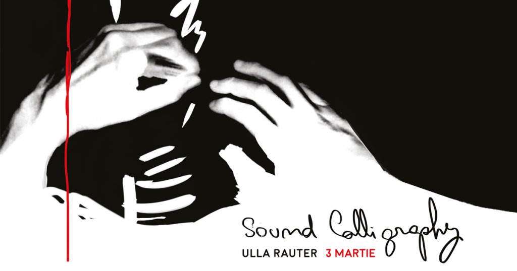 Multi-senzorial: Sound Calligraphy cu artista vieneză Ulla Rauter