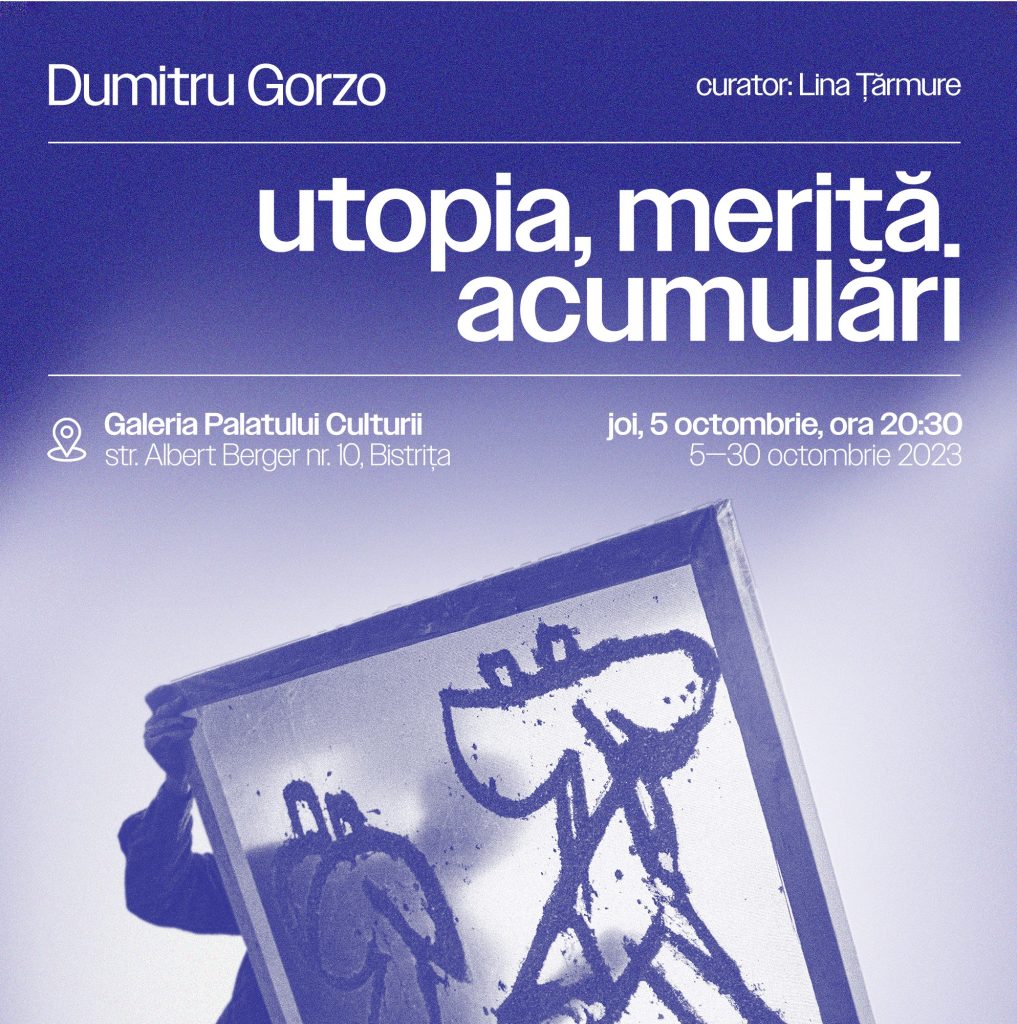 utopia, merită. acumulări | Dumitru Gorzo la Palatul Culturii din Bistrița