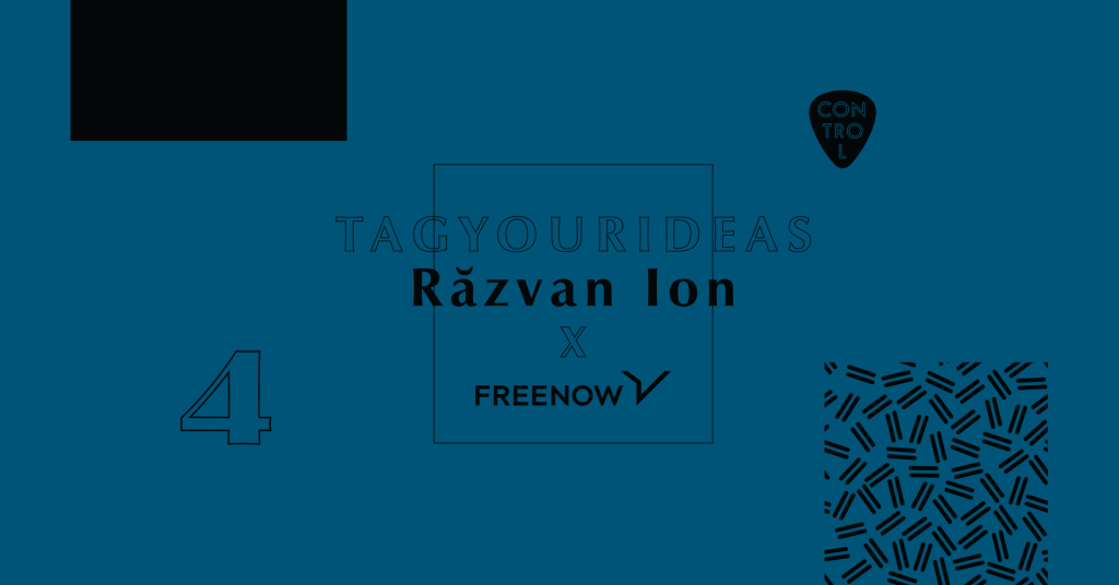 TAG YOUR IDEAS: RĂZVAN ION X FREE NOW