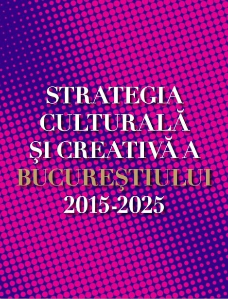Strategia culturală și creativă a Bucureștiului 2015-2025